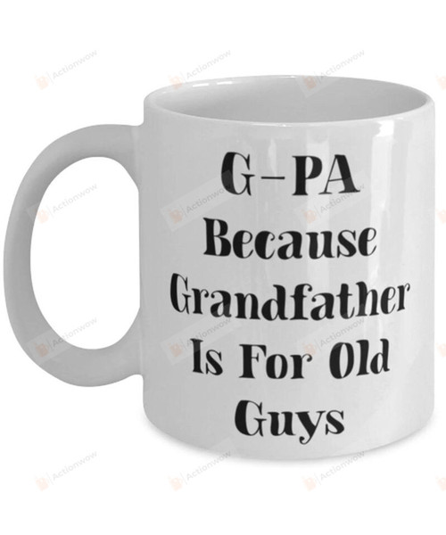 G-Pa Because Grandfather Is For Old Guys, Gifts For Father Grandfather Great Grandpa Chritsmas Gift