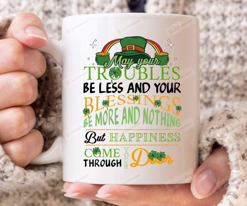 Happy St Patricks Day Mugs, May Your Troubles Be Less And Your Blessings Be More Mugs, Irish Blessings Mugs, Gifts For Patrick's Day Birthday, For Irish Grandparent Mom Dad Daughter Son Husband Wife