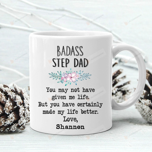 Personalized Gifts For Dad Badass Stepdad You May Not Given Me Life Mug Coffee Mug Father's Day Birthday Christmas Gifts For Dad From Son Daughter Funny Dad Gifts Dad Mug