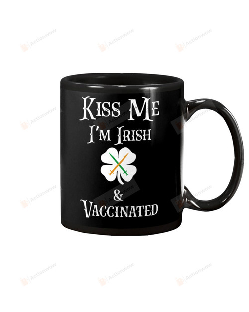 Kiss me I'm Irish and Vaccinated Mug Happy Patrick's Day , Gifts For Birthday, Anniversary Ceramic Coffee 11-15 Oz