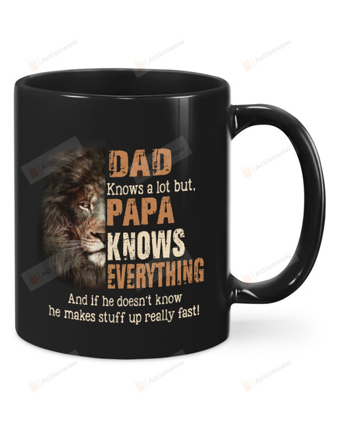 Dad Knows A Lot But Papa Knows Everything And If He Doesn't Know He Makes Stuff Up Really Fast Lion Dad Black Mugs Ceramic Mug Best Gifts For Lion Dad Lion Lovers Father's Day 11 Oz 15 Oz Coffee Mug