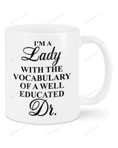 I'm A Lady With The Vocabulary Of A Well Educated Dr. Mug Best Gifts For Doctor On Graduation Day 11 Oz - 15 Oz Mug