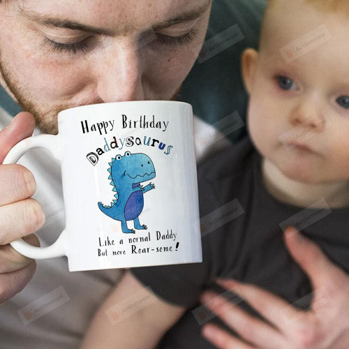Happy Birthday Daddysaurus T-Rex Dinosaur White Mug 11 Oz 15 Oz Mug Best Gifts For Birthday From Son Daughter To Dad