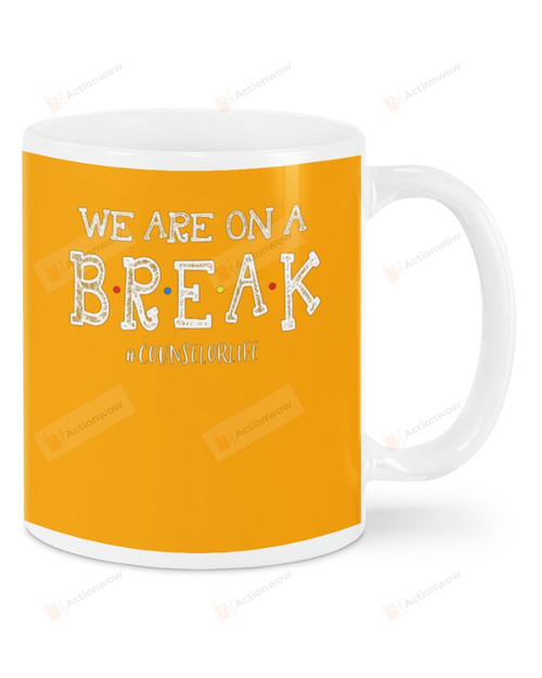 Counselor Hashtag, Orange We Are On A Break Mugs Ceramic Mug 11 Oz 15 Oz Coffee Mug