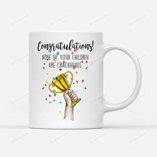 Congratulations None Of Your Children Are Crackheads Coffee Mug Gifts Ideas For Mom Mothers Day And Dad Fathers Day White Mug Best Gifts For Mother's Day Father's Day Birthday Christmas