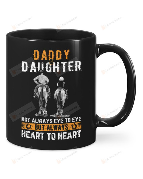Daddy And Daughter Horse Not Always Eye To Eye But Always Heart To Heart Mug Gifts For Dad, Him, Father's Day ,Birthday, Anniversary Ceramic Changing Color Mug 11-15 Oz