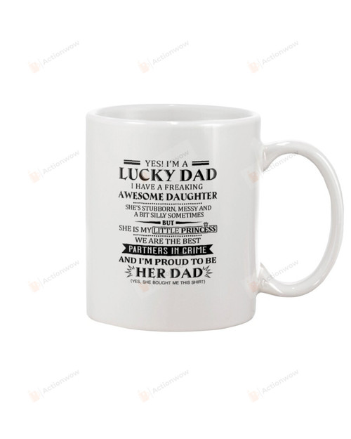 Yes I'm A Lucky Dad I Have A Freaking Awesome Daughter  White Mugs Ceramic Mug Best Gifts For Lucky Dad From Awesome Daughter Father's Day 11 Oz 15 Oz Coffee Mug