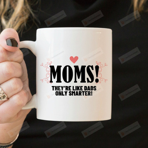 Mom Quote Gifts They're Like Dads Only Smarter Mug White Mugs Ceramic Mug Great Customized Gifts For Birthday Christmas Thanksgiving Mother's Day 11 Oz 15 Oz Coffee Mug