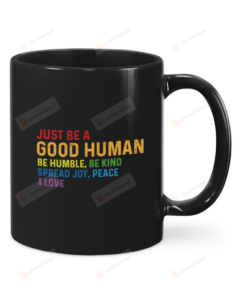 Just Be A Good Human Be Humble Be Kind Spread Joy Peace & Love LGBT Black Mugs Ceramic Mug Best Gifts For LGBT Community Pride Month 11 Oz 15 Oz Coffee Mug