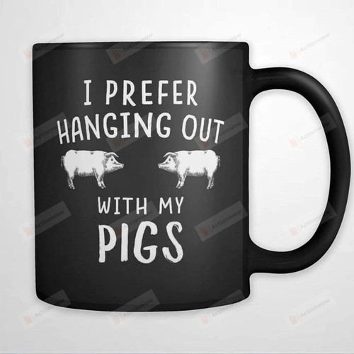 I Prefer Hanging Out With My Pigs Mug, Gifts For Friend, Pig Lover, Birthday Gifts, Gifts For Mom, Gifts For Dad, Christmas, Valentine Gifts, 11oz, 15oz Coffee Mug