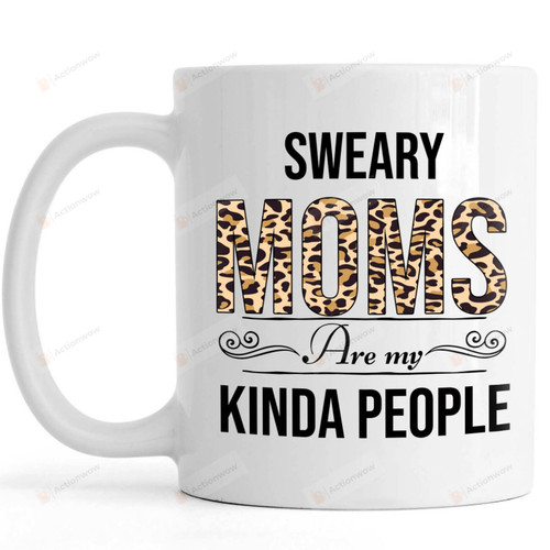 Leopard Sweary Moms Are My Kinda People Mug, Best Mothers Day Gifts Mug Gifts For Her, Mother's Day ,Birthday, Anniversary Ceramic Coffee  Mug 11-15 Oz
