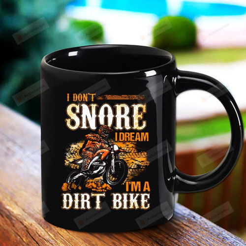 Motocross I Don't Snore I Dream I'm A Dirt Bike Motorcycle Lovers Black Mug Gifts For Birthday, Anniversary Ceramic Coffee Mug 11-15 Oz