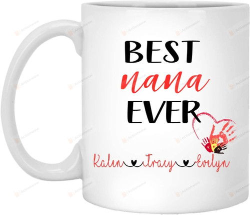 Personalized Best Nana Ever Coffee Mug Heart Hand Gifts For Birthday, Father's Day, Mother's Day, Anniversary Customized Name Ceramic Coffee Mug 11-15 Oz