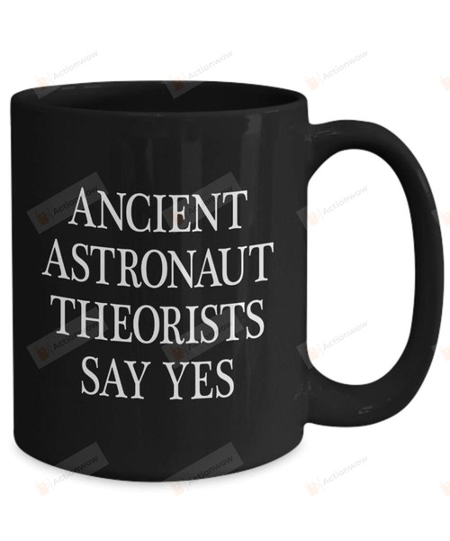 Ancient Astronaut Theorists Say Yes Ancient Astronaut Theorists Ancient Astronaut Theory Extraterrestrial Life Aliens Ufo It Was Alien Astronaut Mug Astronaut Gifts Idea