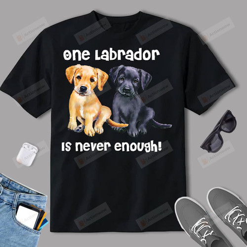 One Labrador Is Never Enough T-Shirt