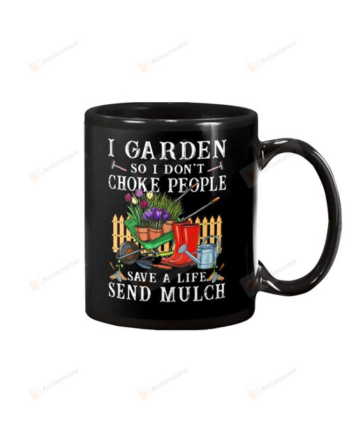 I Garden So I Don'T Choke People Save A Life Send Mulch Ceramic Coffee Mug Tea Cup For Office And Home Use 11oz
