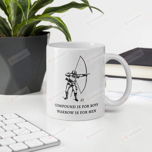 Compound Is For Boys Warbow Is For Men Mug Historical Medieval Archery Funny Mug Gifts Idea Archery Mug Gifts For Someone Love Gifts For Men Gifts For Boy