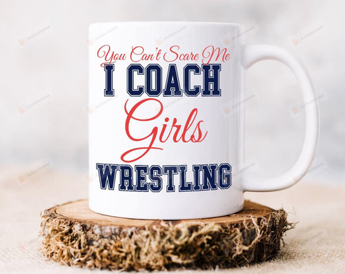 You Can't Scare Me I Coach Girls Wrestling Coffee Mug For Girls Friends Coworker Family Wrestling Coach Mug Wrestling Coach Gifts Sport Mug For Birthday Christmas
