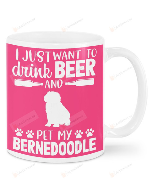 I Just Want To Drink Beer And Pet My Bernedoodle Ceramic Mug Great Customized Gifts For Birthday Christmas Thanksgiving 11 Oz 15 Oz Coffee Mug