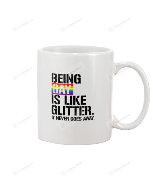 Gay White Mugs LGBT Being Gay Is Like Glitter It Never Goes Away LGBT Gay Rainbow Ceramic Mug Best Gifts For LGBT Pride Month Gay Pride 11 Oz 15 Oz Coffee Mug