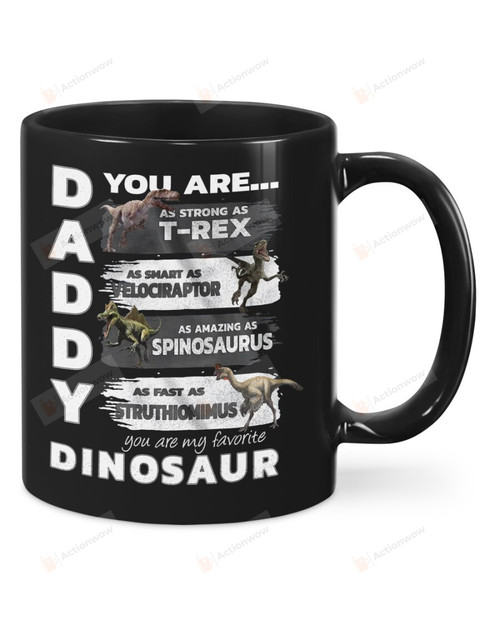 Daddy You Are As Strong As T-rex Black Mug, Dinosaurs 11 Oz 15 Oz Mug, Best Gifts For Father's Day, Birthday, Christmas From Son And Daughter To Father