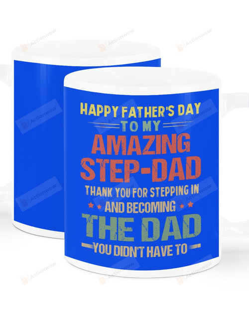 Happy Father's Day Thanks For Stepping In Ceramic Mug Great Customized Gifts For Birthday Christmas Thanksgiving 11 Oz 15 Oz Coffee Mug