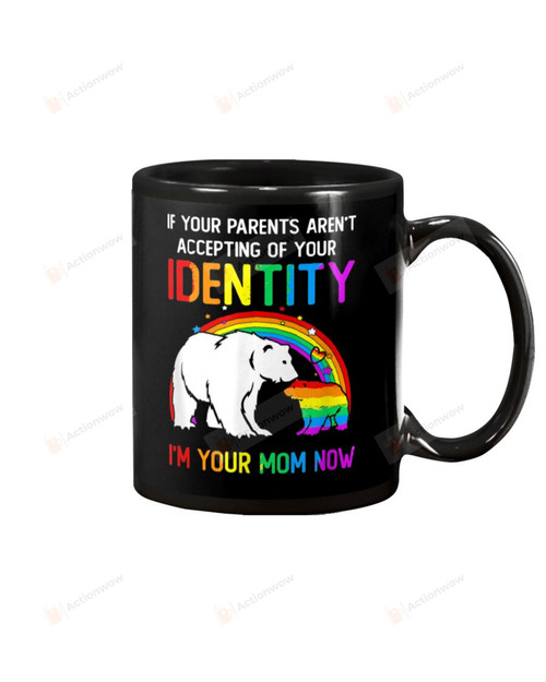 If Your Parents Aren't Accepting Of Your Identity LGBT Gay Rainbow Black Mugs Ceramic Mug Best Gifts For LGBT Pride Month Gay Pride LGBT Mom LGBT Bear 11 Oz 15 Oz Coffee Mug