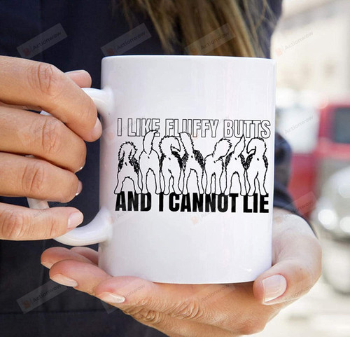 I Like Fluffy Butts and I Cannot Lie - White Ceramic Coffee Mug