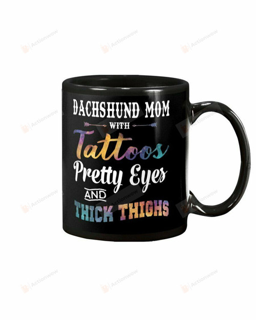 Dachshund Mom Coffee Mug - Tattoos Pretty Eyes And Thick Thighs Novelty Mug
