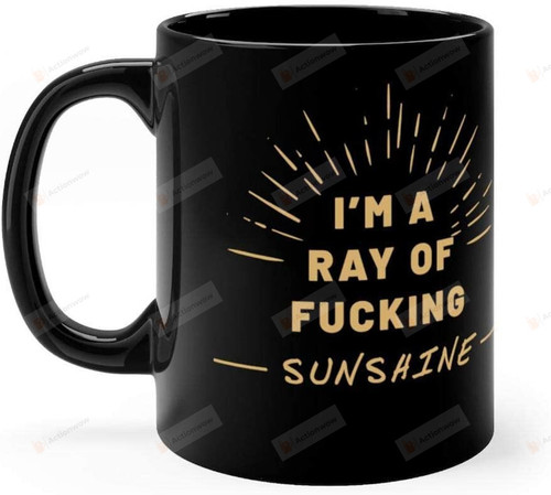 Im A Ray Of Fucking Sunshine Mug Funny Self-confidence Quote Mug
