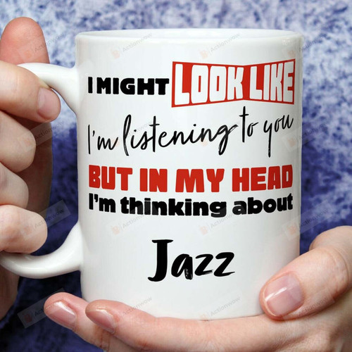 Music In My Head I'm Thinking About Jazz Cute Funny Gift For Music Lovers Funny Gifts Ceramic Mug Perfect Customized Gifts For Birthday Christmas 11 Oz 15 Oz Coffee Mug