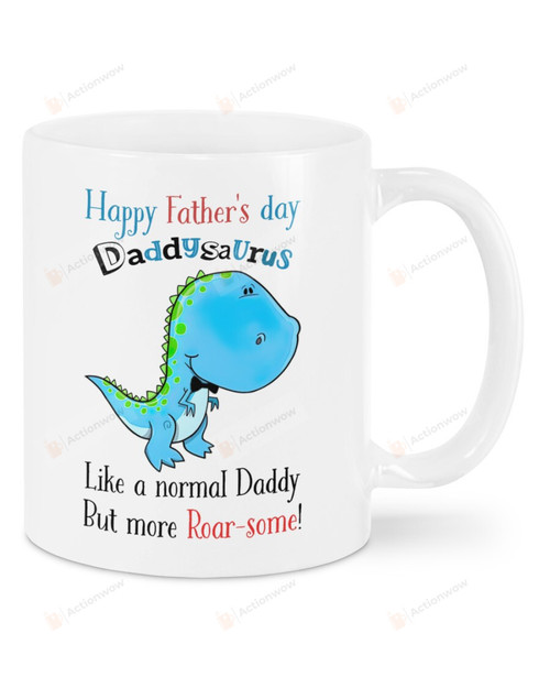 Happy Father's Day Daddysaurus Mug Like A Normal Daddy But More Roar-some Blue T-rex Dinosaur Mug Best Gifts From Son And Daughter To Dad In Father's Day 11 Oz - 15 Oz Mug