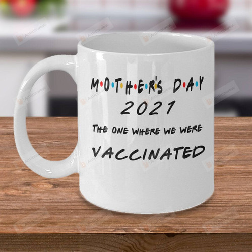 Funny Mother's Day 2021 Gifts The One Where We Were Vaccinated Coffee Mug Gifts For Mom Social Distance Mommy Mama Gifts For Mother Day 2021