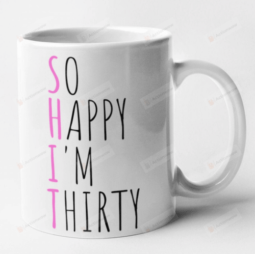 30th Birthday Mug, So Happy I'm Thirty Mug, Rude Present, Funny Gift Mugs