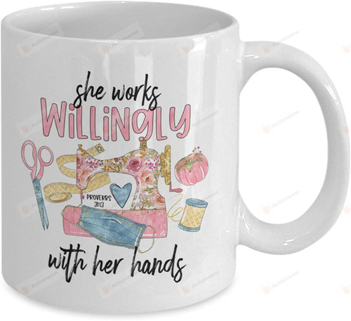 She willingly works with her hands, Sewing mug with Proverb gifts for seamstress, seamstress mug crafty mug, Gifts for Her, Gifts For Love Sewing
