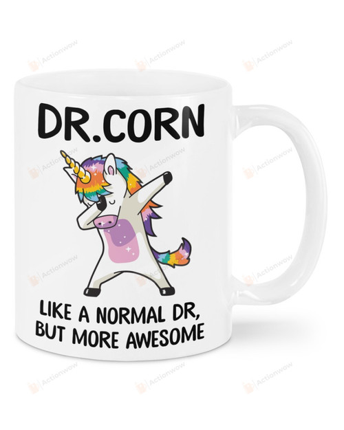Funny Unicorn Mug Dr. Corn Like A Normal Dr. But More Awesome Mug Best Gifts For Doctor, Unicorn Lovers On Birthday Christmas Thanksgiving 11 Oz - 15 Oz Mug
