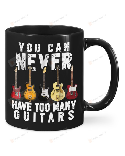 You Can Never Have Too Many Guitars Mug Gifts For Guitar Lovers Birthday, Anniversary Ceramic Changing Color Mug 11-15 Oz