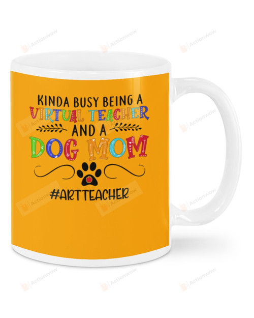 Kinda Busy Being A Virtual Teacher And A Dog Mom, Art Teacher Mugs Ceramic Mug 11 Oz 15 Oz Coffee Mug
