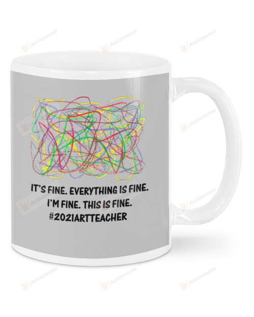 2021 Art Teacher Hashtag, Grey It's Fine Everything Is Fine I AM Fine This Is Fine Mugs Ceramic Mug 11 Oz 15 Oz Coffee Mug