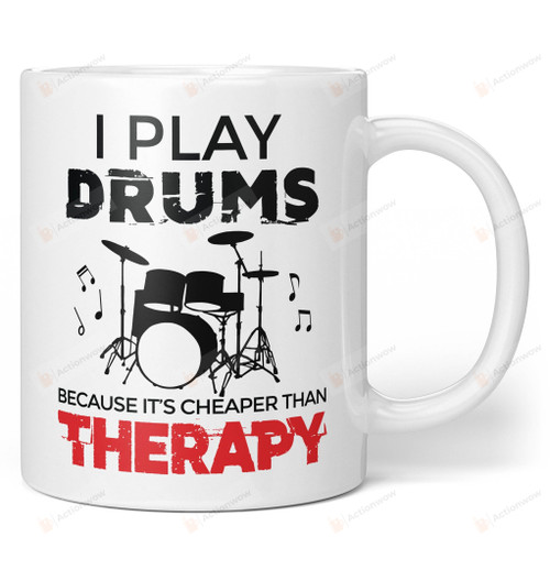 I Play Drums Is Cheaper Than Therapy Mug Gifts For Birthday, Anniversary Ceramic Coffee Mug 11-15 Oz