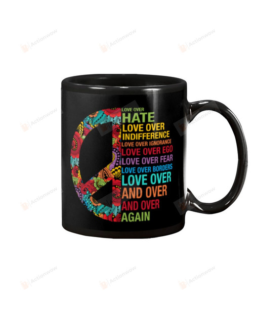 Love Over Hate Love Over Indifference Love Over Ignorance Love Over Ego Hippie Peace Symbol Black Mugs Ceramic Mug Perfect Gift Ideas For Hippie Lovers Hippie Girls 11 Oz 15 Oz Coffee Mug