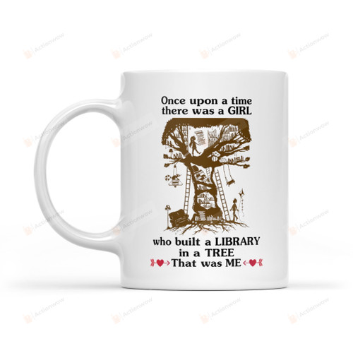 Once Upon A Time There Was A Girl Who Built A Library In A Tree - White Mug Gifts For Birthday, Anniversary Ceramic Coffee Mug 11-15 Oz