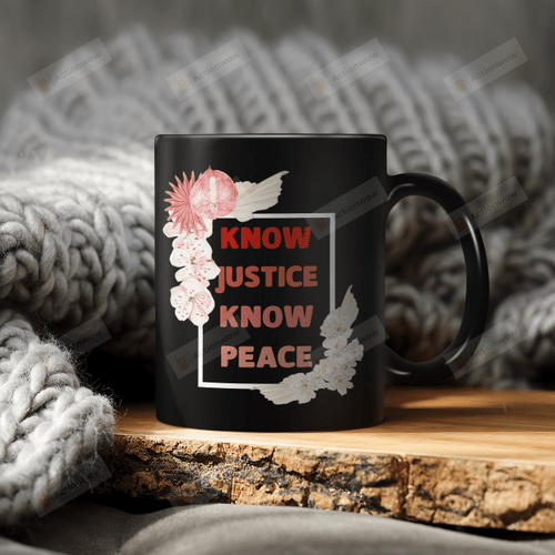 Know Justice Know Peace Ceramic Mug Great Customized Gifts For Birthday Christmas Thanksgiving Father's Day 11 Oz 15 Oz Coffee Mug