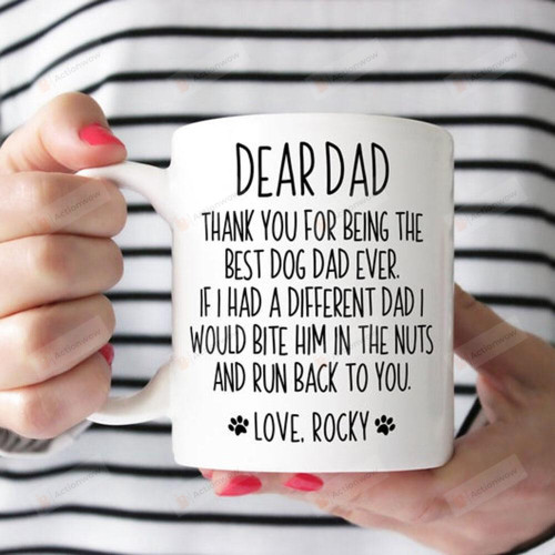 Personalized Dear Dad Thank You For Being The Best Dog Dad Ever Mug Best Gifts For Dog Dad, Dog Lovers, Pet Lovers On Father's Day 11 Oz - 15 Oz Mug