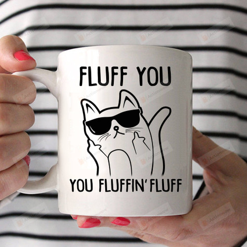 Animals Fluff You, You Fluffin' Fluff Ceramic Mug Great Customized Gifts For Birthday Christmas Thanksgiving Father's Day 11 Oz 15 Oz Coffee Mug