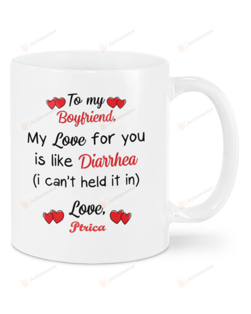 Personalized To My Boyfriend Mug, My Love For You Is Like Diarrhea Funny From Girlfriend, Happy Valentine's Day Gifts For Couple Lover Customized Name Ceramic Coffee 11-15 Oz Mug