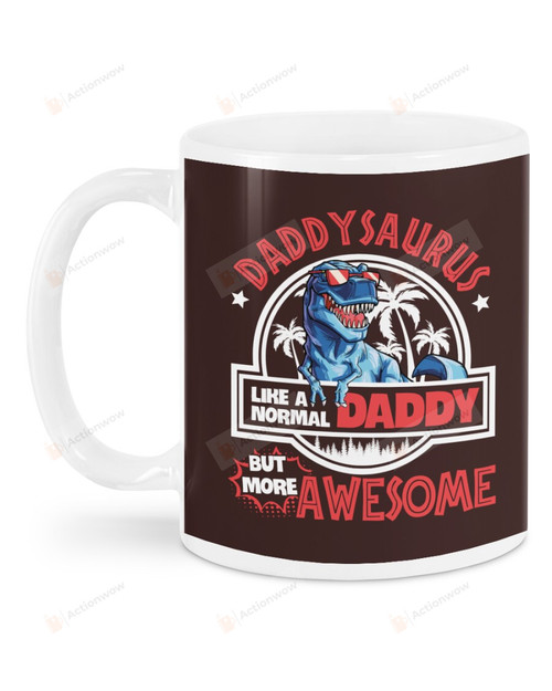 Daddysaurus Like A Normal Daddy But More Awesome To Dad Ceramic Mug Great Customized Gifts Thanksgiving Birthday Christmas Father's Day 11 Oz 15 Oz Coffee Mug