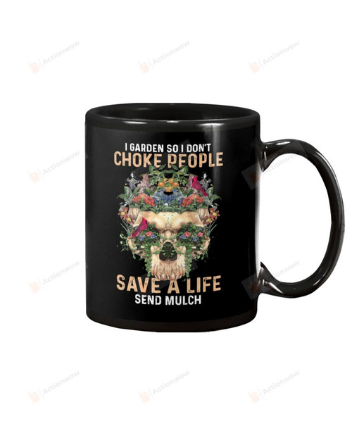 Skull - I Garden So I Don't Choke People Save A Life Mug Gifts For Birthday, Anniversary Ceramic Coffee 11-15 Oz
