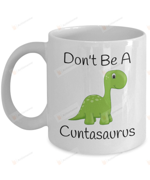 Don't Be A Cuntasaurus Mug Funny Mug Coffee Mug Birthday Gifts for Men for Women Gifts Mug for Friend Dinosaur Lover