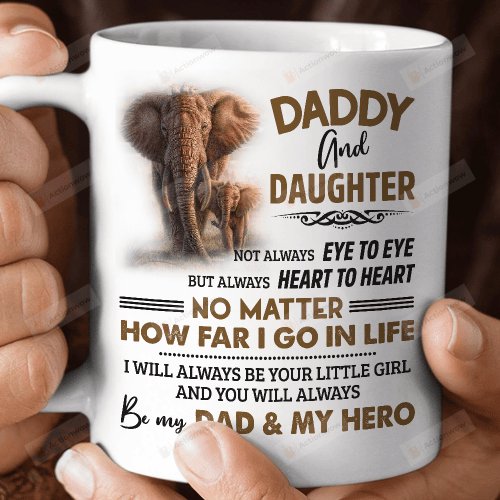 Daddy and Daughter Elephant Not Always Eye To Eye But Always Heart To Heart Mug Gifts For Dad, Father's Day ,Birthday, Anniversary Ceramic Coffee Mug 11-15 Oz